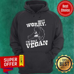 Don't Worry I'm Only Vegan Hoodie