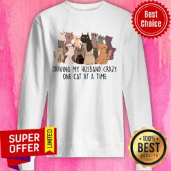 Driving My Husband Crazy One Cat At A Time Sweatshirt