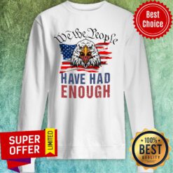 Eagle American Flag We The People Have Had Enough Sweatshirt
