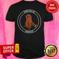 Every Day I'm The Snuffling Shirt