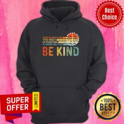 For Everyone You Meet Is Fighting A Hard Battle Be Kind Vintage Hoodie