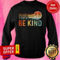 For Everyone You Meet Is Fighting A Hard Battle Be Kind Vintage Sweatshirt