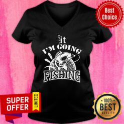 Funny It I'm Going Fishing V-neck