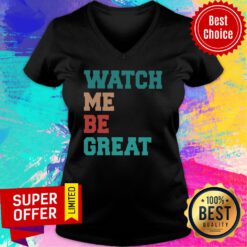 Funny Watch Me Be Great V-neck