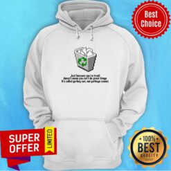 Garbage Can Just Because You’re Trash Doesn’t Mean You Can’t Do Great Things HoodieGarbage Can Just Because You’re Trash Doesn’t Mean You Can’t Do Great Things Hoodie