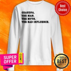 Grandpa The Man The Myth The Bad Influence Sweatshirt