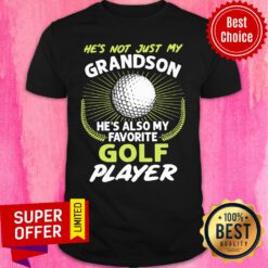 He’s Not Just My Grandson He’s Also My Favorite Golf Player Shirt