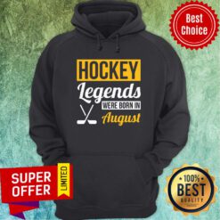 Hockey Legends Were Born In August Hoodie