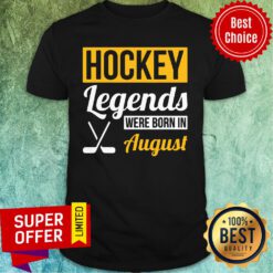 Hockey Legends Were Born In August Shirt