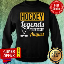 Hockey Legends Were Born In August Sweatshirt