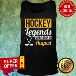 Hockey Legends Were Born In August Tank Top