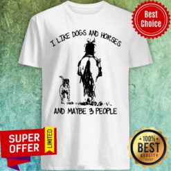 Hot I Like Dogs And Horses And Maybe 3 People Shirt