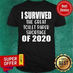 Hot I Survived The Great Toilet Paper Shortage Of 2020 Shirt
