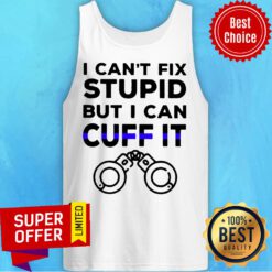 I Can't Fix Stupid But I Can Cuff It Tank Top