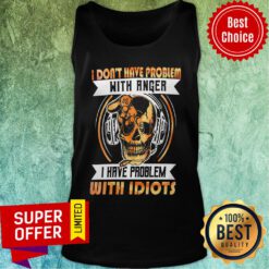 I Don'T Have A Problem With Angel But Have With Idiots Skull Tank Top