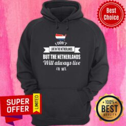 I Don't Live Netherlands But Will Always Live Hoodie
