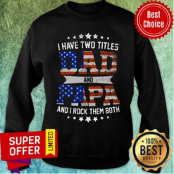 I Have Two Titles Dad And Papa American Flag Sweatshirt