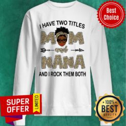 I Have Two Titles Mom And Nana And I Rock Them Both Leopard Sweatshirt