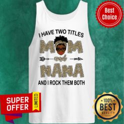 I Have Two Titles Mom And Nana And I Rock Them Both Leopard Tank Top