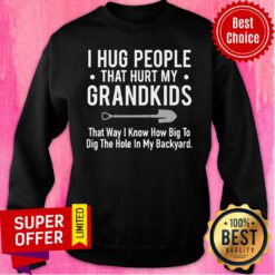 I Hug People That Hurt My Grandkids Sweatshirt