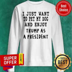 I Just Want To Pet My Dog And Enjoy Sweatshirt