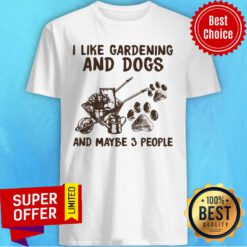I Like Gardening And Dogs And Maybe 3 People Paw Dog Shirt