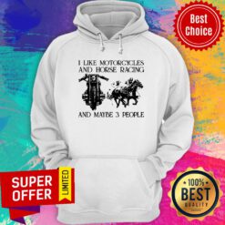 I Like Motorcycles And Horse Racing And Maybe 3 People Hoodie
