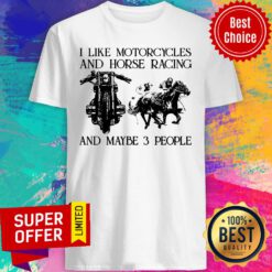 I Like Motorcycles And Horse Racing And Maybe 3 People Shirt