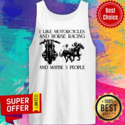 I Like Motorcycles And Horse Racing And Maybe 3 People Tank Top