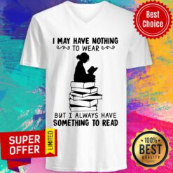 I May Have Nothing To Wear But I Always Have Somethings Read V-neck