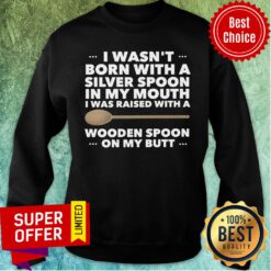 I Wasn't Born With A Silver Spoon In My Mouth Sweatshirt