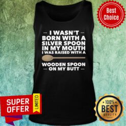 I Wasn't Born With A Silver Spoon In My Mouth Tank Top