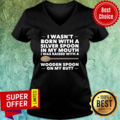 I Wasn't Born With A Silver Spoon In My Mouth V-neck