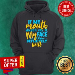 If My Mouth Doesn't Say It My Face Definitely Will Hoodie