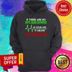 If There Are No Ups And Downs In Your Life Hoodie