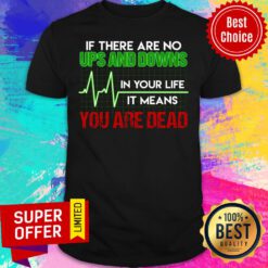 If There Are No Ups And Downs In Your Life Shirt