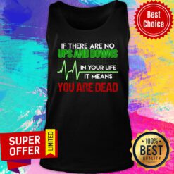 If There Are No Ups And Downs In Your Life Tank Top