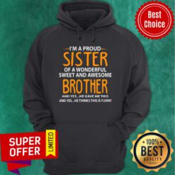 I'm A Proud Sister Of Wonderful Sweet And Awesome Brother Hoodie