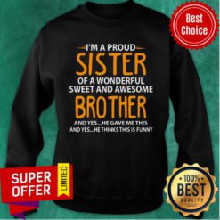 I'm A Proud Sister Of Wonderful Sweet And Awesome Brother Sweatshirt