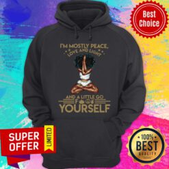 I'm Mostly Peace Love And Light Yourself Hoodie