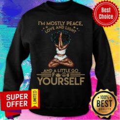 I'm Mostly Peace Love And Light Yourself Sweatshirt