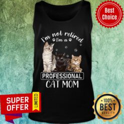 I'm Not Retired I'm A Professional Cat Mom Tank Top