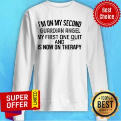 I'm On My Second Guardian Angel My First One Quit And Is Now On Therapy Sweatshirt