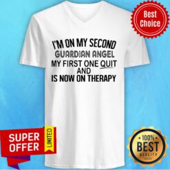 I'm On My Second Guardian Angel My First One Quit And Is Now On Therapy V-neck