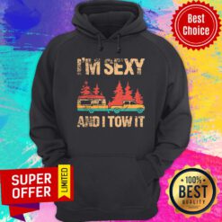 I'm Sexy And I Tow It Bigfoot Camp Trees Hike Hiking Camping Hoodie
