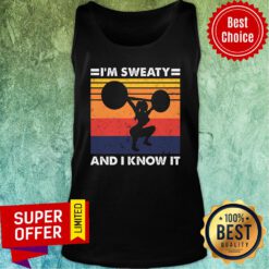 I'm Sweaty And I Know It Vintage Tank Top