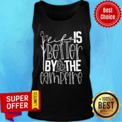 Life Is Better By The Campfire Tank Top