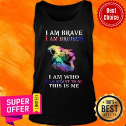Lion I Am Brave Bruised Who Meant To Be This Me Tank Top