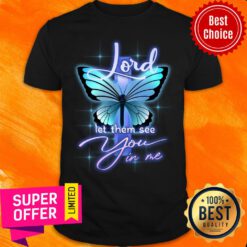 Lord Let Them See You In Me Cross Butterfly Shirt