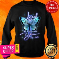 Lord Let Them See You In Me Cross Butterfly Sweatshirt